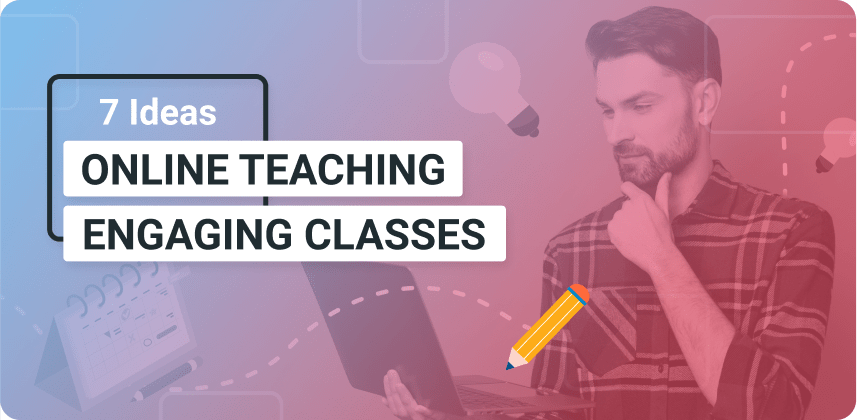 7 Online Teaching Ideas for Fun and Engaging Classes